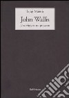 John Wallis. Una vita per un progetto libro