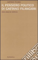 Il pensiero politico di Gaetano Filangieri. Una analisi critica libro