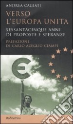 Verso l'Europa unita. Sessantacinque anni di proposte e speranze