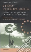 Verso l'Europa unita. Sessantacinque anni di proposte e speranze libro