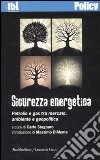 Sicurezza energetica. Petrolio e gas tra mercato, ambiente e geopolitica libro di Stagnaro C. (cur.)