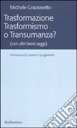 Trasformazione trasformismo o transumanza? (con altri brevi saggi) libro