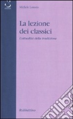 La lezione dei classici. L'attualità della tradizione libro