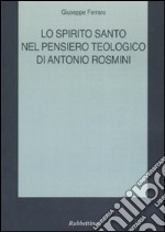 Lo Spirito Santo nel pensiero teologico di Antonio Rosmini libro