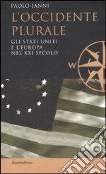 L'occidente plurale. Gli Stati Uniti e l'Europa nel XXI secolo libro