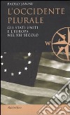 L'occidente plurale. Gli Stati Uniti e l'Europa nel XXI secolo libro