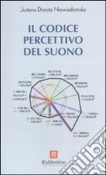 Il codice percettivo del suono. Ediz. illustrata libro