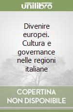 Divenire europei. Cultura e governance nelle regioni italiane libro