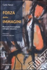 Forza delle immagini. Ripensare l'immaginario nell'agire educativo libro