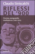 Riflessi del '900. Cinema, avanguardie e totalitarismo (1895-1945) libro