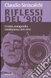 Riflessi del '900. Cinema, avanguardie e totalitarismo (1895-1945) libro