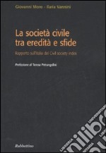 La società civile tra eredità e sfide. Rapporto sull'Italia del Civil society index libro