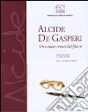 Alcide De Gasperi. Un europeo venuto dal futuro. Catalogo della mostra (Brescia, 5-20 novembre 2007). Ediz. illustrata libro