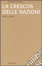 La crescita delle nazioni. Fatti e teorie libro