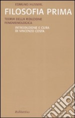 Filosofia prima. Teoria della riduzione fenomenologica libro