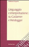Linguaggio e interpretazione: su Gadamer e Heidegger libro