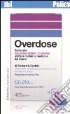 Overdose. Come una regolamentazione eccessiva mette a rischio le medicine del futuro libro