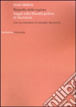 Biografia della ragione. Saggio sulla filosofia politica di MacIntyre libro