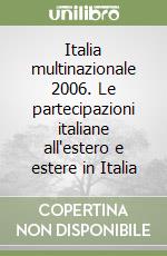 Italia multinazionale 2006. Le partecipazioni italiane all'estero e estere in Italia libro