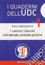 I cattolici liberali nell'attuale contesto politico libro