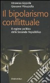 Il bipolarismo conflittuale. Il regime politico della seconda Repubblica libro