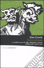 Storia criminale. La resistibile ascesa di mafia, 'ndrangheta e camorra dall'Ottocento ai giorni nostri libro