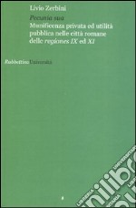 Pecunia sua. Munificenza privata ed utlità pubblica nelle città romane delle regiones IX ed XI libro