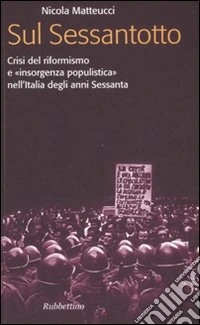 Sul Sessantotto. Crisi del riformismo e «insorgenza populistica» nell'Italia degli anni Sessanta