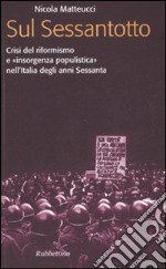 Sul Sessantotto. Crisi del riformismo e «insorgenza populistica» nell'Italia degli anni Sessanta libro