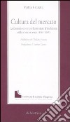 Cultura del mercato. La commissione parlamentare d'inchiesta sulla concorrenza (1961-1965) libro