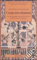 Utopia della memoria. Percorsi di gruppi organizzati di donne nella provincia di Catanzaro libro