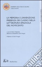 La memoria e l'invenzione. Presenza dei classici nella letteratura spagnola del Novecento. Atti del convegno (Salerno, 6-7 aprile 2006) libro