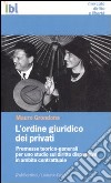 L'ordine giuridico dei privati. Premesse teorico-generali per uno studio sul diritto dispositivo in ambito contrattuale libro di Grondona Mauro