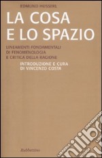 La cosa e lo spazio. Lineamente fondamentali di fenomenologia e teoria della ragione libro