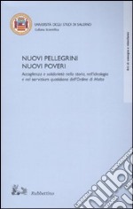 Nuovi pellegrini. Nuovi poveri. Accoglienza e solidarietà nella storia, nell'ideologia e nel servitium quotidiano dell'Ordine di Malta libro