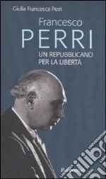 Francesco Perri un repubblicano per la libertà