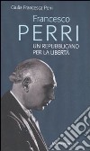 Francesco Perri un repubblicano per la libertà libro