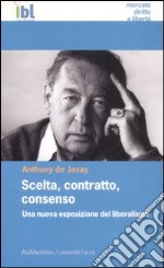 Scelta, contratto, consenso. Una nuova esposizione del liberalismo libro