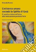 L'esistenza umana secondo lo spirito di Gesù. Il cammino cristiano nell'attesa della beata speranza guardando Maria