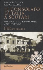 Il Consolato d'Italia a Scutari. Fra storia, testimonianze, architettura