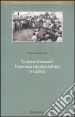 Le donne di domani. L'esperienza educativa dell'Agi in Calabria libro