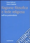 Ragione filosofica e fede religiosa nell'era postmoderna libro