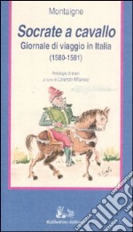 Socrate a cavallo. Giornale di viaggio in Italia (1580-1581) libro