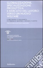 Globalizzazione, specializzazione produttiva e mercato del lavoro: verso un nuovo welfare libro