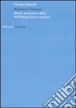 Ripensare l'Europa. Storia, processi e sfide dell'integrazione europea