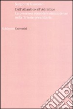 Dall'Atlantico all'Adriatico. La presenza consolare statunitense nella Trieste preunitaria libro