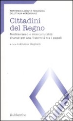 Cittadini del regno. Mediterraneo e interculturalità: chance per una fraternità tra i popoli. Atti del Convegno (Catanzaro, 26-27 marzo 2007) libro