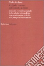 Il circolo virtuoso del controllo politico. Concetti, variabili e modelli della relazione tra politica e amministrazione in Italia e in prospettiva comparata