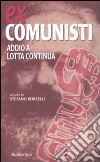 Ex comunisti. Addio a Lotta Continua libro