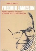 Fredric Jameson. Neomarxismo, dialettica e teoria della letteratura libro